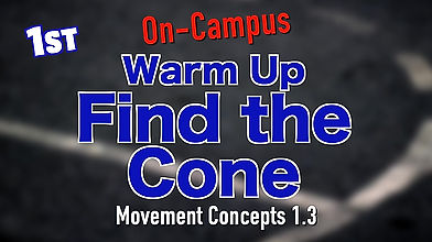 1st Grade Campus Warm Up FIND THE CONE Movement Concepts 1.3 C